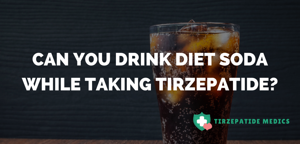 Can You Drink Diet Soda While Taking Tirzepatide