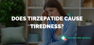 Does Tirzepatide Cause Tiredness