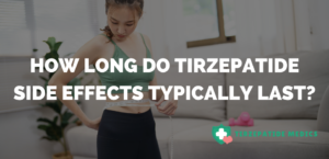 How Long Do Tirzepatide Side Effects Typically Last