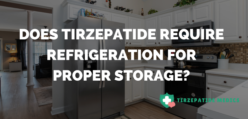 Does Tirzepatide Require Refrigeration for Proper Storage