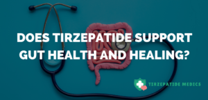 Does Tirzepatide Support Gut Health and Healing