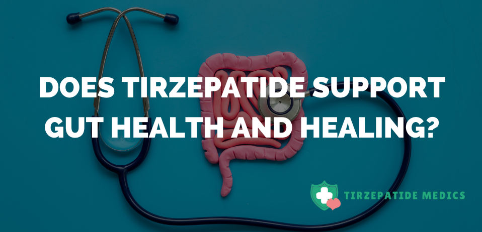 Does Tirzepatide Support Gut Health and Healing