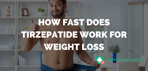 How Fast Does Tirzepatide Work For Weight Loss
