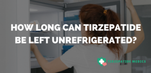 How Long Can Tirzepatide Be Left Unrefrigerated