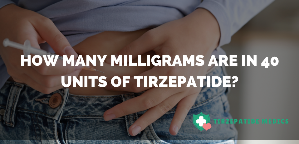 How Many Milligrams Are in 40 Units of Tirzepatide