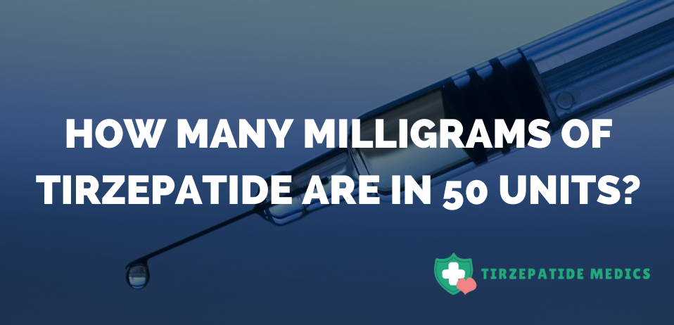 How Many Milligrams of Tirzepatide are in 50 Units?