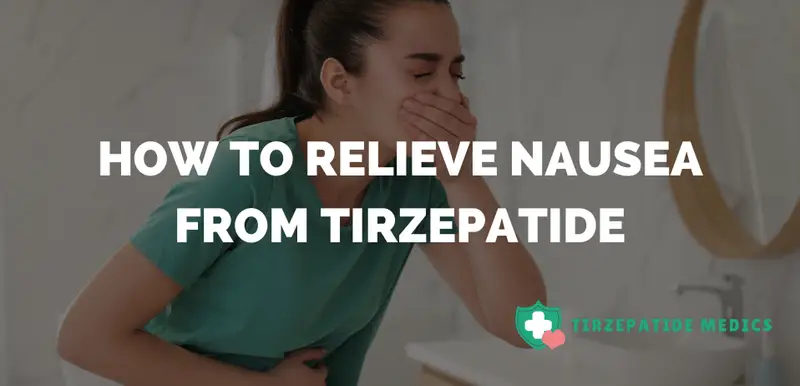 How to Relieve Nausea from Tirzepatide