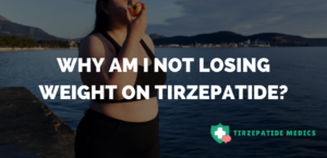Why Am I Not Losing Weight on Tirzepatide