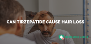 Can Tirzepatide Cause Hair Loss