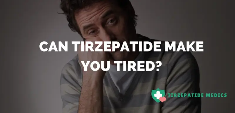 Can Tirzepatide Make You Tired