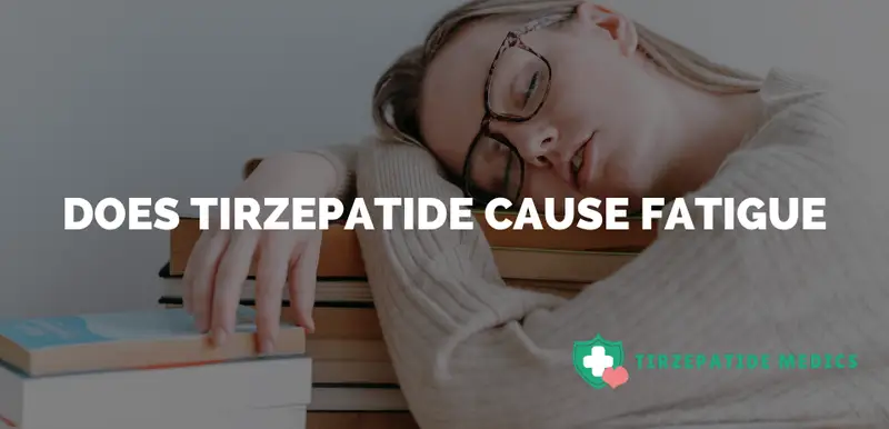 Does Tirzepatide Cause Fatigue