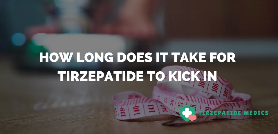 How Long Does It Take For Tirzepatide To Kick In