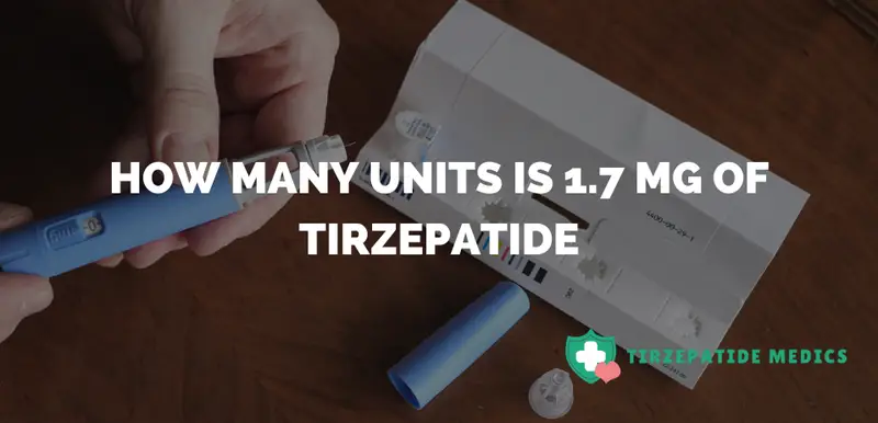 How Many Units Is 1.7 Mg Of Tirzepatide