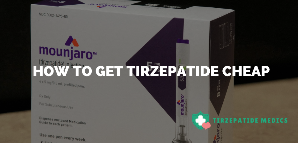 How to get Tirzepatide cheap