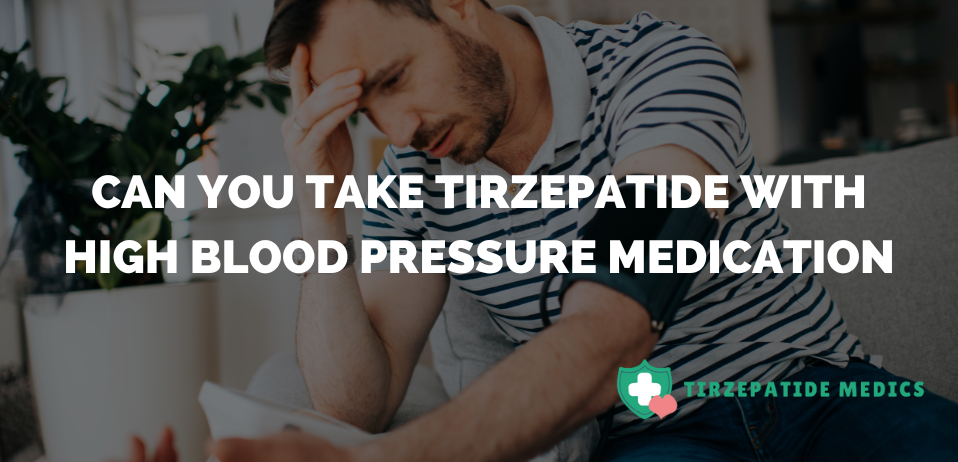 Tirzepatide With High Blood Pressure Medication