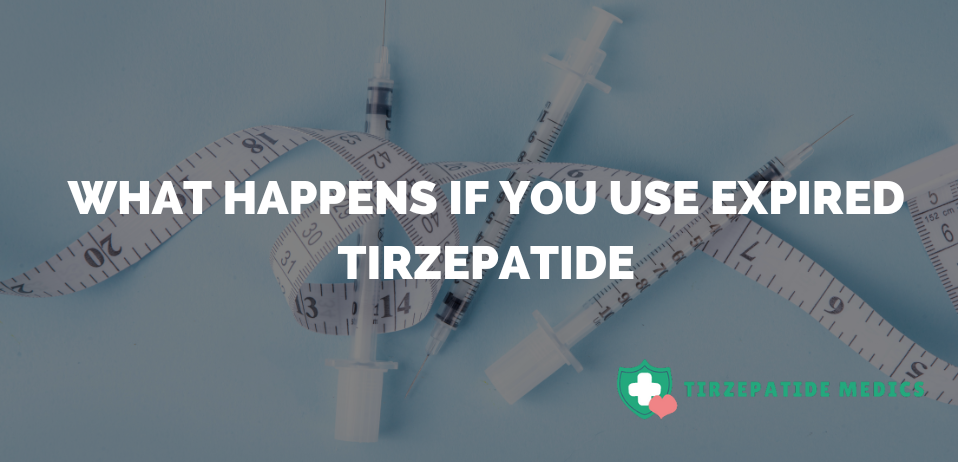 What Happens If You Use Expired Tirzepatide