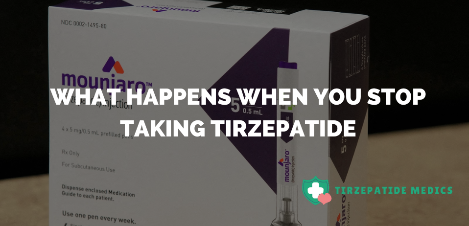 What Happens When You Stop Taking Tirzepatide