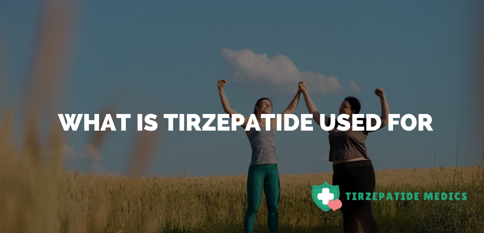 What Is Tirzepatide Used For