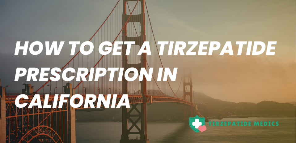 How to Get a Tirzepatide Prescription in California