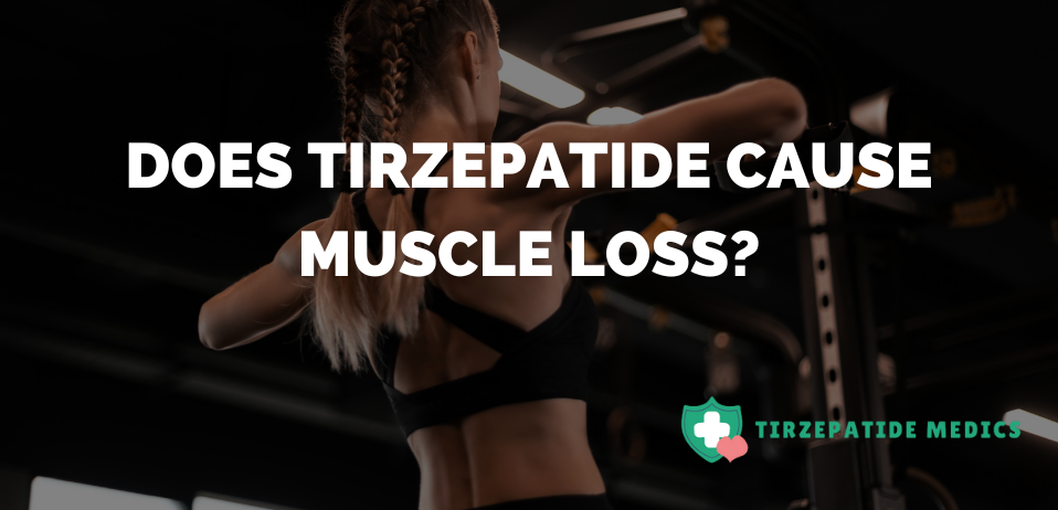 Does Tirzepatide Cause Muscle Loss?