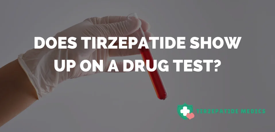 Does Tirzepatide Show Up on a Drug Test?