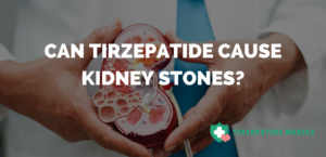 Can Tirzepatide Cause Kidney Stones?