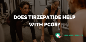 Does Tirzepatide Help with PCOS?