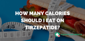 How Many Calories Should I Eat on Tirzepatide?