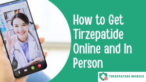 How to Get Tirzepatide Online and In Person