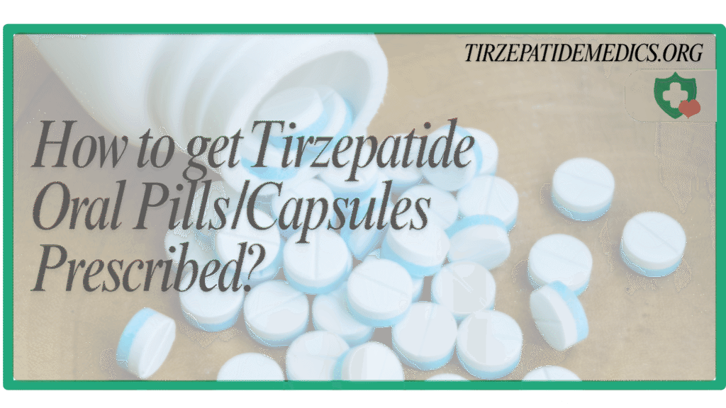How to get Tirzepatide Oral Pills and Capsules Prescribed