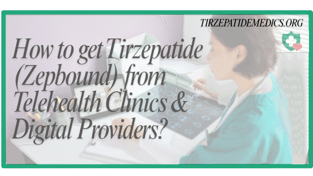 How to get Tirzepatide (Zepbound) from Telehealth Clinics & Digital Providers