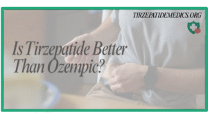Is Tirzepatide Better Than Ozempic