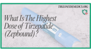 What Is The Highest Dose of Tirzepatide (Zepbound)
