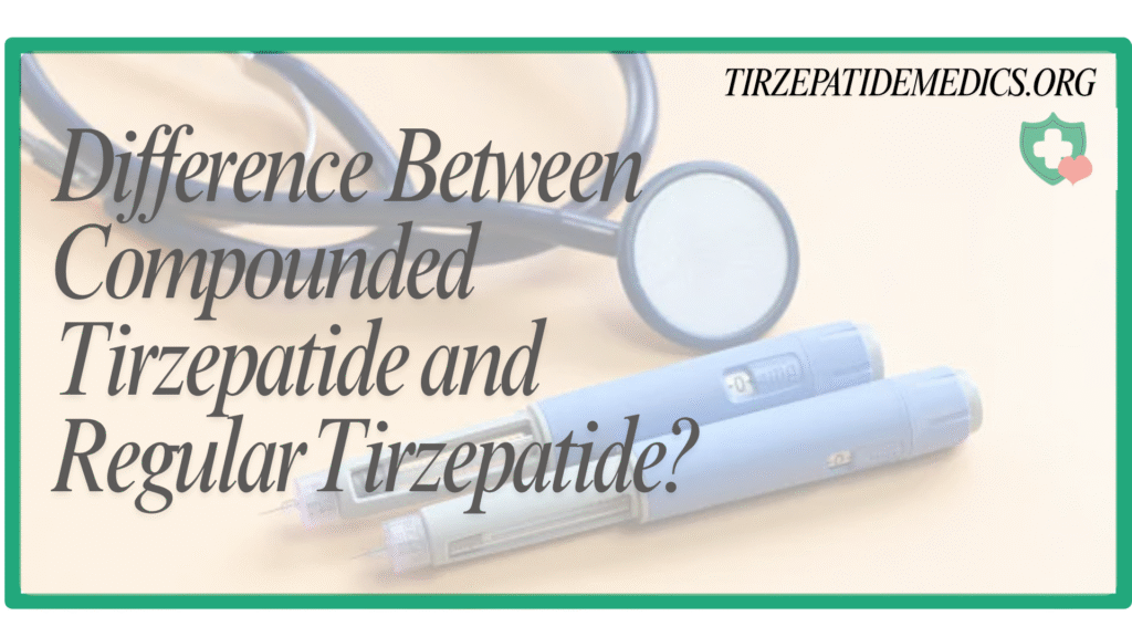 What is the Difference Between Compounded Tirzepatide and Regular Tirzepatide